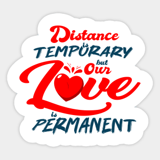 Distance is Temporary but our Love is Permanent Sticker